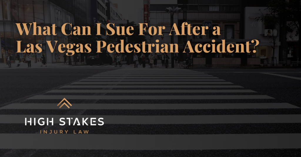 Sue For After a Las Vegas Pedestrian Accident - High Stakes Injury Law Las Vegas